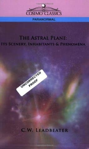 The Astral Plane: Its Scenery, Inhabitants and Phenomena