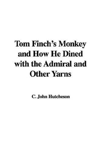 Tom Finch's Monkey: And How He Dined with the Admiral