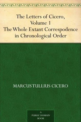 The Letters of Cicero, Volume 1: The Whole Extant Correspodence in Chronological Order