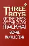 Three Boys; Or, the Chiefs of the Clan Mackhai