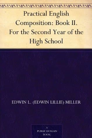 Practical English Composition: Book II.: For the Second Year of the High School