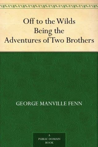 Off to the Wilds: Being the Adventures of Two Brothers