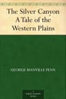 The Silver Canyon: A Tale of the Western Plains