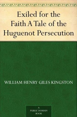 Exiled for the Faith: A Tale of the Huguenot Persecution