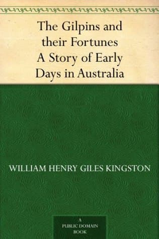 The Gilpins and Their Fortunes: A Story of Early Days in Australia