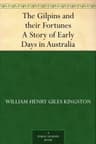 The Gilpins and Their Fortunes: A Story of Early Days in Australia