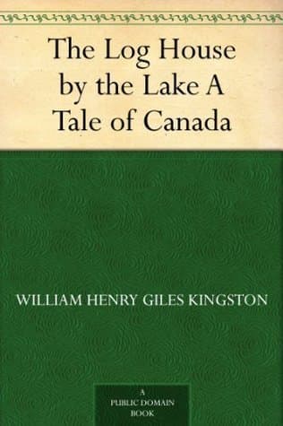 The Log House by the Lake: A Tale of Canada