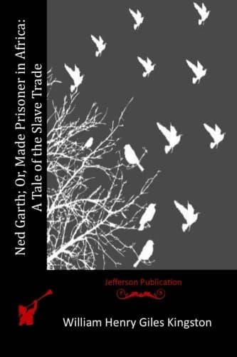 Ned Garth; Or, Made Prisoner in Africa: A Tale of the Slave Trade