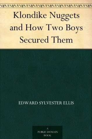 Klondike Nuggets, and How Two Boys Secured Them