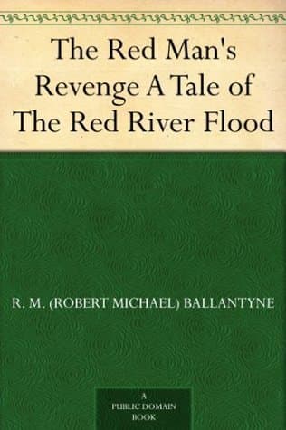 The Red Man's Revenge: A Tale of the Red River Flood