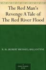 The Red Man's Revenge: A Tale of the Red River Flood