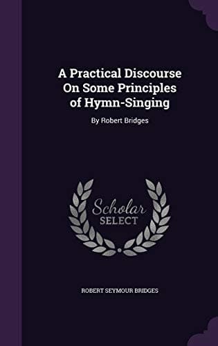 A Practical Discourse on Some Principles of Hymn-Singing