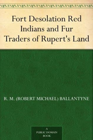 Fort Desolation: Red Indians and Fur Traders of Rupert's Land