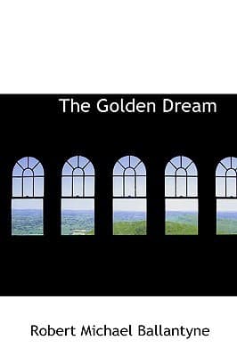 The Golden Dream: Adventures in the Far West