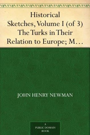 Historical Sketches, Volume I (of 3): The Turks in Their Relation to Europe; Marcus Tullius Cicero; Apollonius of Tyana; Primitive Christianity
