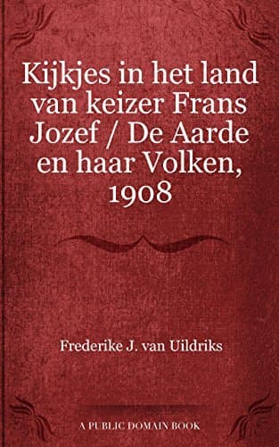 Kijkjes in Het Land Van Keizer Frans Jozef: De Aarde En Haar Volken, 1908