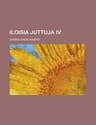 Iloisia Juttuja IV