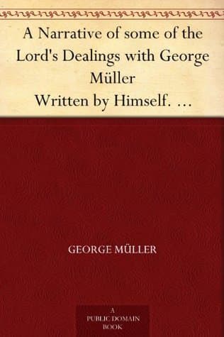 A Narrative of Some of the Lord's Dealings with George Müller. Part 2