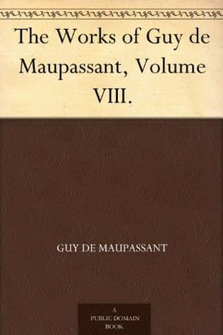 The Works of Guy De Maupassant, Volume VIII.