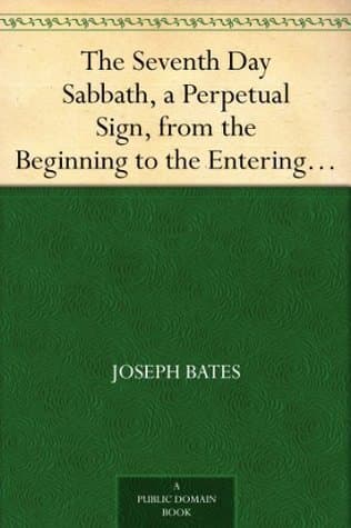 The Seventh Day Sabbath, a Perpetual Sign, from the Beginning to the Entering into the Gates of the Holy City, According to the Commandment