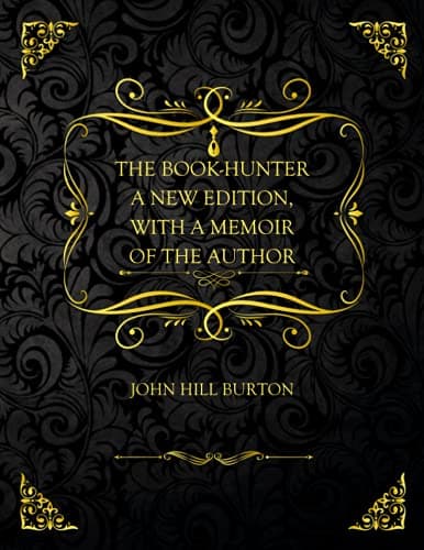 The Book-Hunter: A New Edition, with a Memoir of the Author