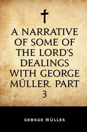 A Narrative of Some of the Lord's Dealings with George Müller. Part 3