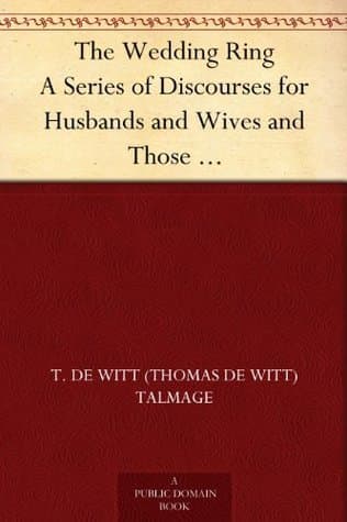 The Wedding Ring: A Series of Discourses for Husbands and Wives and Those Contemplating Matrimony