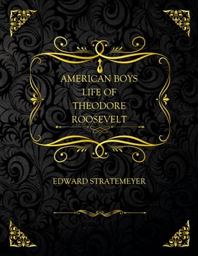 American Boy's Life of Theodore Roosevelt