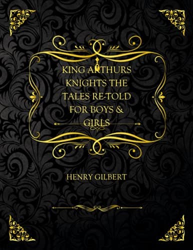 King Arthur's Knights: The Tales Re-Told for Boys & Girls