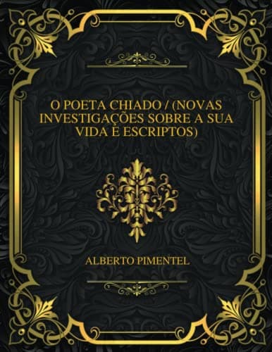 O Poeta Chiado: (novas Investigações Sobre a Sua Vida E Escriptos)