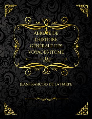 Abrégé De L'histoire Générale Des Voyages (tome 1)