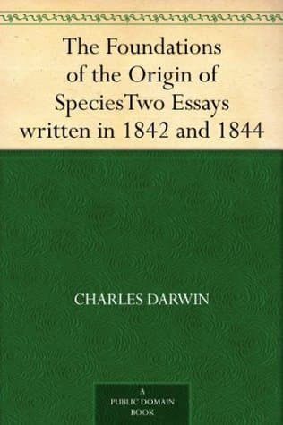 The Foundations of the Origin of Species: Two Essays Written in 1842 and 1844