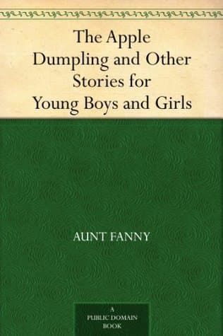 The Apple Dumpling and Other Stories for Young Boys and Girls