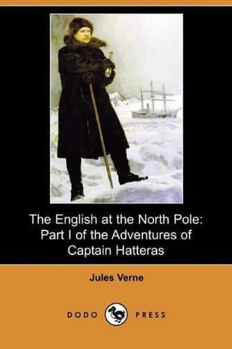 The English at the North Pole: Part I of the Adventures of Captain Hatteras
