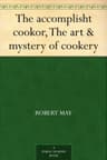 The Accomplisht Cook: Or, the Art & Mystery of Cookery