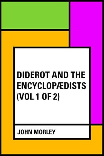 Diderot and the Encyclopædists (Vol. 2 of 2)