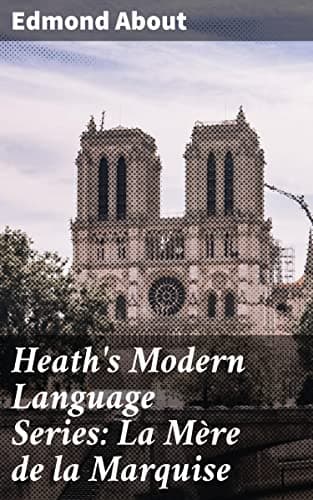 Heath's Modern Language Series: La Mère De La Marquise