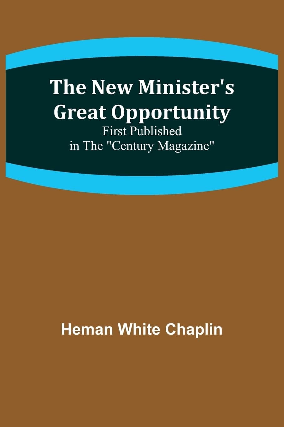 The New Minister's Great Opportunity: First Published in the "century Magazine