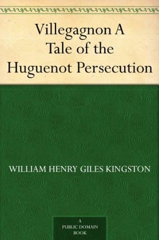 Villegagnon: A Tale of the Huguenot Persecution