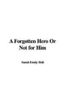 A Forgotten Hero; Or, Not for Him