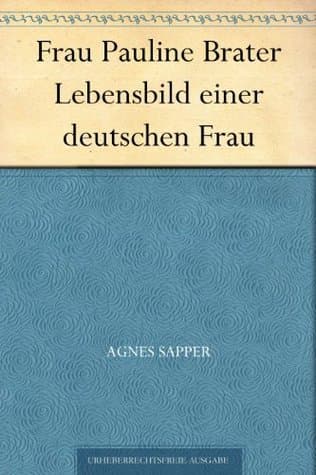 Frau Pauline Brater: Lebensbild Einer Deutschen Frau