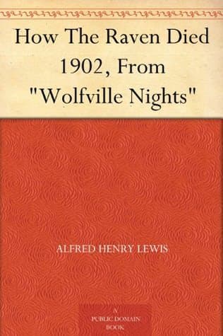 How the Raven Died: 1902, from "wolfville Nights