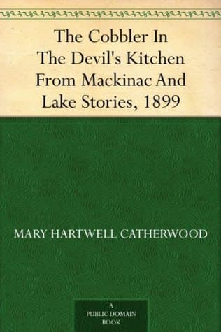 The Cobbler in the Devil's Kitchen: From "mackinac and Lake Stories", 1899