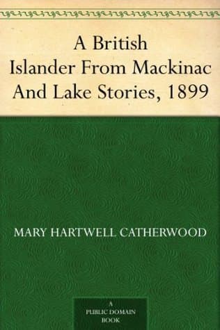 A British Islander: From "mackinac and Lake Stories", 1899