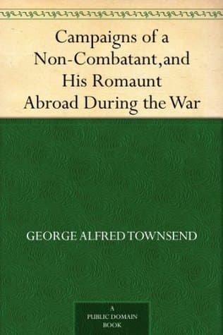 Campaigns of a Non-Combatant, and His Romaunt Abroad During the War