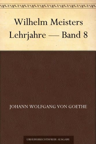 Wilhelm Meisters Lehrjahre — Band 8