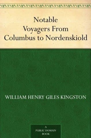 Notable Voyagers, from Columbus to Nordenskiold