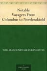 Notable Voyagers, from Columbus to Nordenskiold