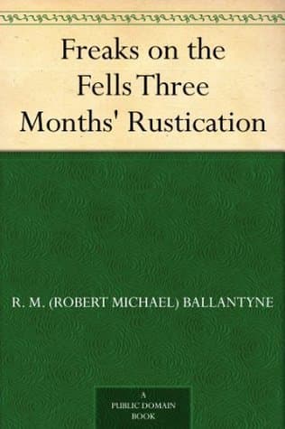 Freaks on the Fells: Three Months' Rustication