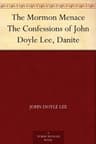 The Mormon Menace: The Confessions of John Doyle Lee, Danite